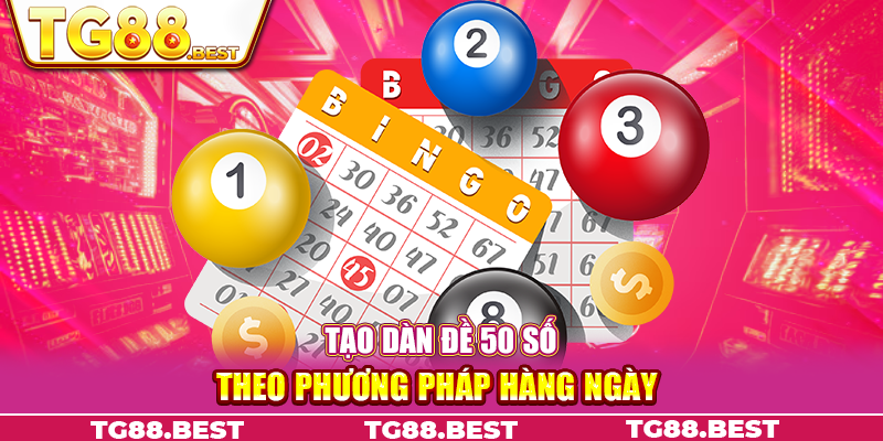 Tạo dàn đề 50 số theo phương pháp hàng ngày