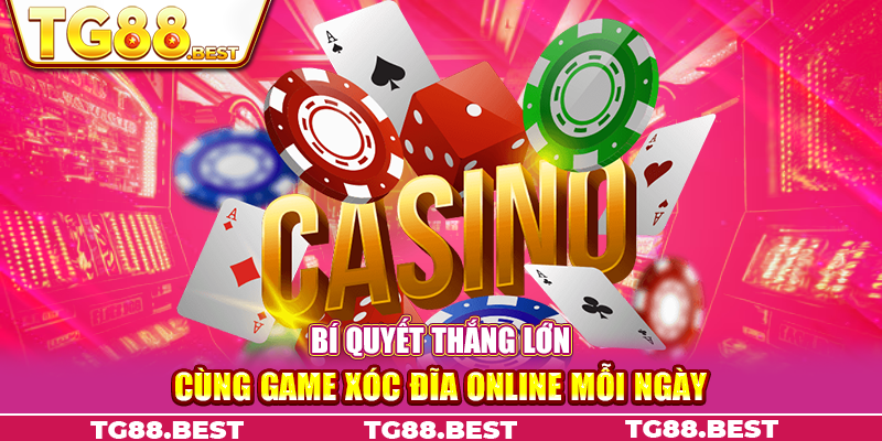 Bí quyết thắng lớn cùng game Xóc Đĩa online mỗi ngày