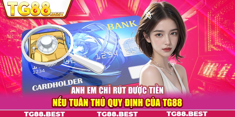 Anh em chỉ rút được tiền nếu tuân thủ quy định của TG88