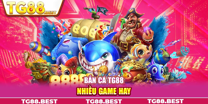 Bắn cá TG88 nhiều game hay