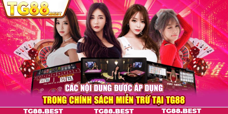 Các nội dung được áp dụng trong chính sách miễn trừ tại TG88