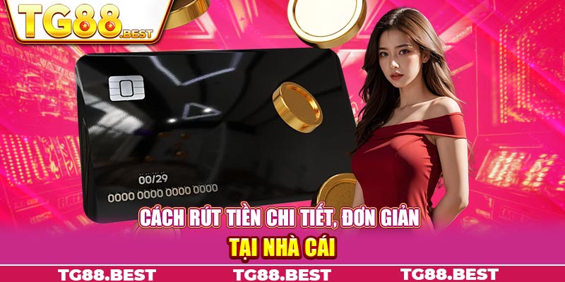 Cách rút tiền chi tiết, đơn giản tại nhà cái