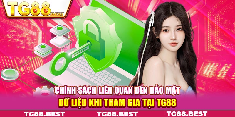 Chính sách liên quan đến bảo mật dữ liệu khi tham gia tại TG88