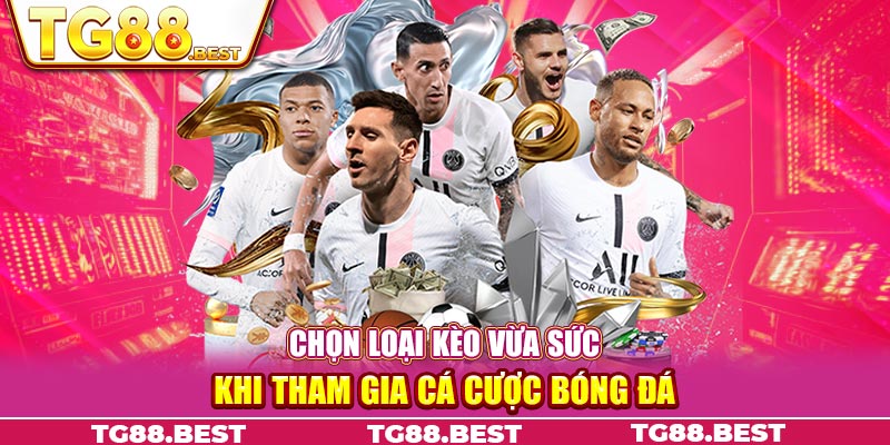 Chọn loại kèo vừa sức khi tham gia cá cược bóng đá