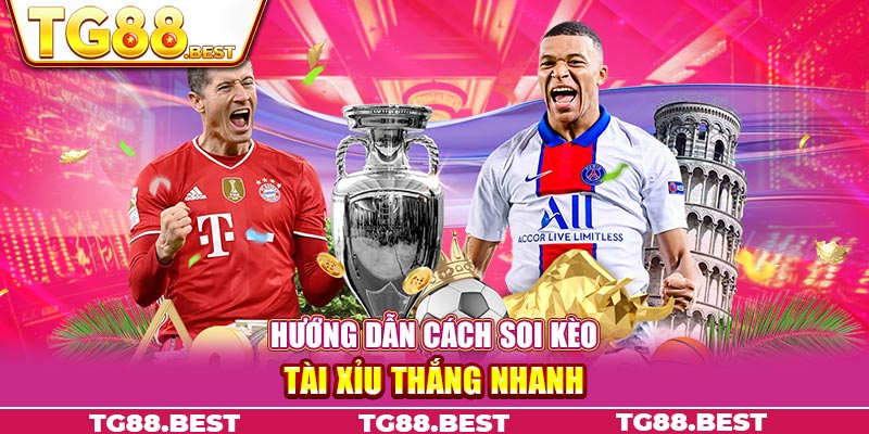 Hướng dẫn cách soi kèo tài xỉu thắng nhanh