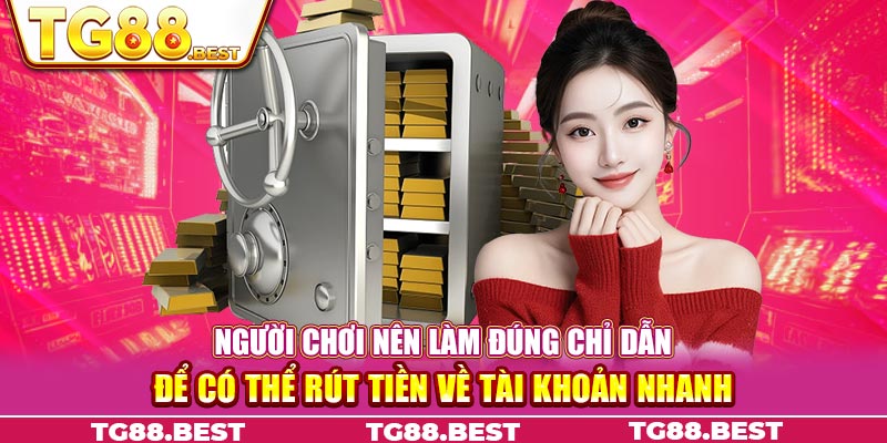 Người chơi nên làm đúng chỉ dẫn để có thể rút tiền về tài khoản nhanh