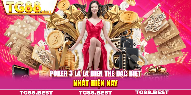 Poker 3 lá là biến thể đặc biệt nhất hiện nay