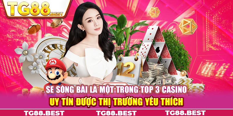 SE sòng bài là một trong top 3 casino uy tín được thị trường yêu thích