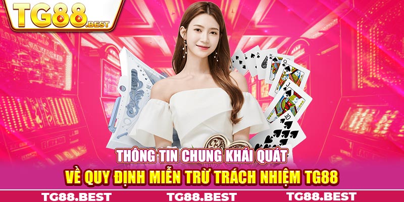 Thông tin chung khái quát về quy định miễn trừ trách nhiệm TG88