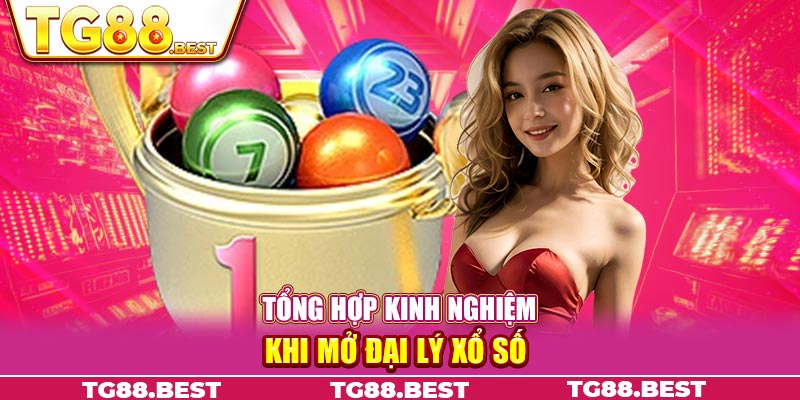 Tổng hợp kinh nghiệm khi mở đại lý xổ số