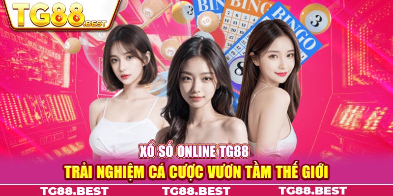 Xổ Số Online TG88 - Trải Nghiệm Cá Cược Vươn Tầm Thế Giới