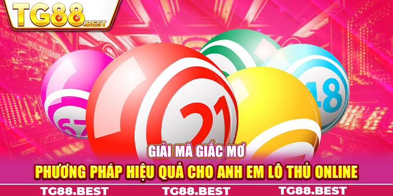 Giải Mã Giấc Mơ - Phương Pháp Hiệu Quả Cho Anh Em Lô Thủ Online