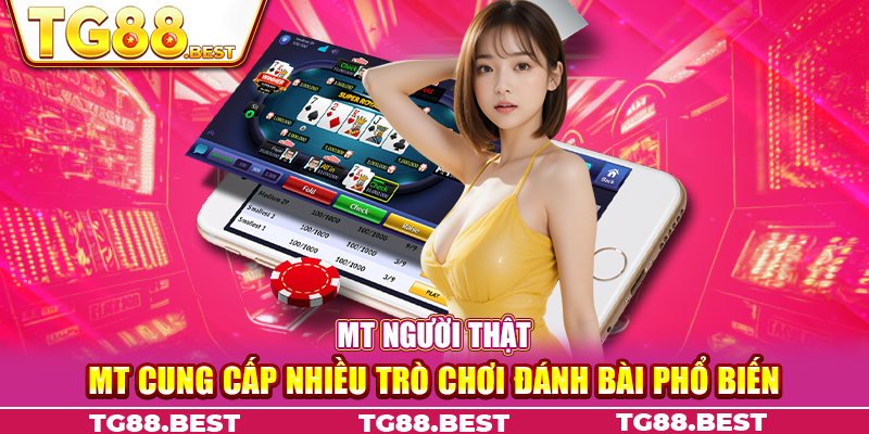 MT cung cấp nhiều trò chơi đánh bài phổ biến