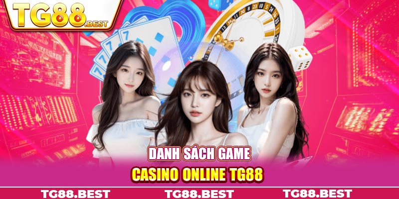 Danh sách game Casino Online TG88