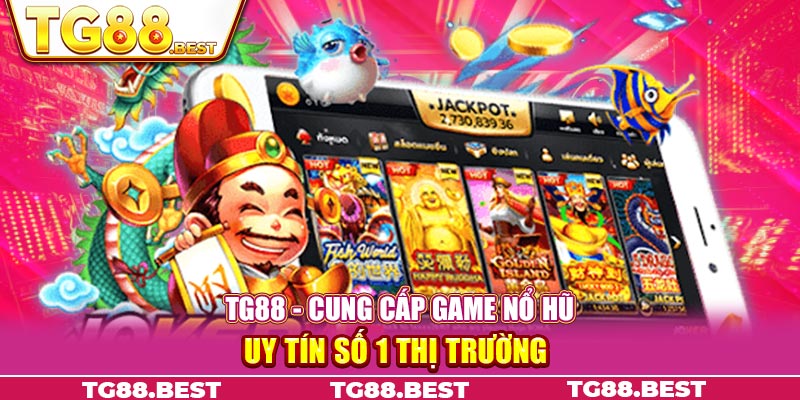 TG88 - Cung cấp game nổ hũ uy tín số 1 thị trường