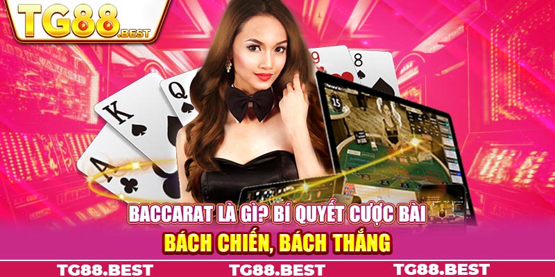 Baccarat là gì? Bí quyết cược bài bách chiến, bách thắng